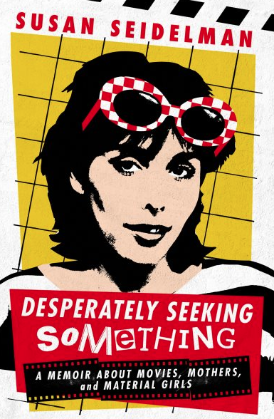 Desperately Seeking Something : A Memoir About Movies, Mothers, and Material Girls