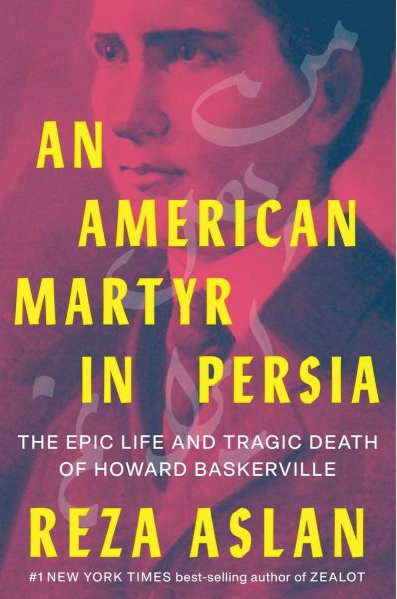 American Martyr in Persia : The Epic Life and Tragic Death of Howard Baskerville