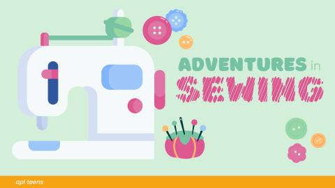 A lineless illustration of a sewing machine, a pin cushion with pins stuck in it, and 6 buttons scattered around the image. The text reads "ADVENTURES IN SEWING." There is a yellow banner on the bottom of the image that reads "a p l teens"