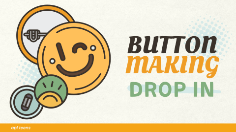 An illustration of four pins. There is one with a smiley face. On the right of the image is text that reads "BUTTON MAKING DROP-IN." On the bottom of the image is a yellow banner that reads "a p l teens"